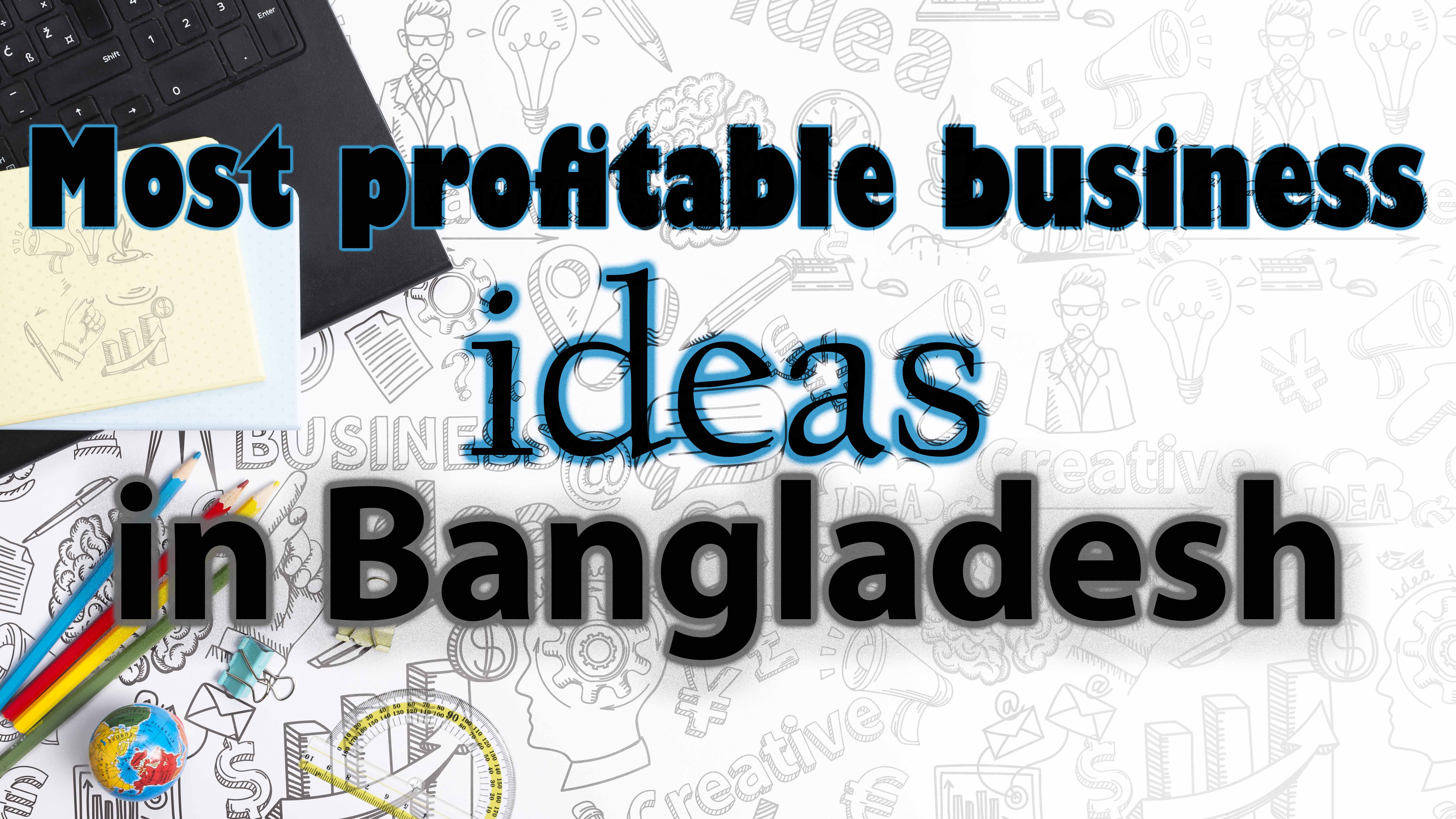 Most profitable business ideas in Bangladesh unique profitable business ideas in Bangladesh best business ideas in Bangladesh